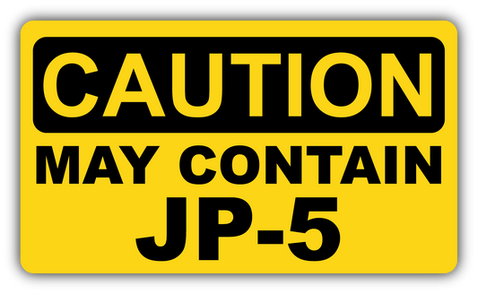Caution May Contain JP-5