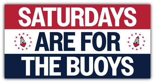 Saturdays Are For The Buoys